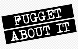 Fugget about it