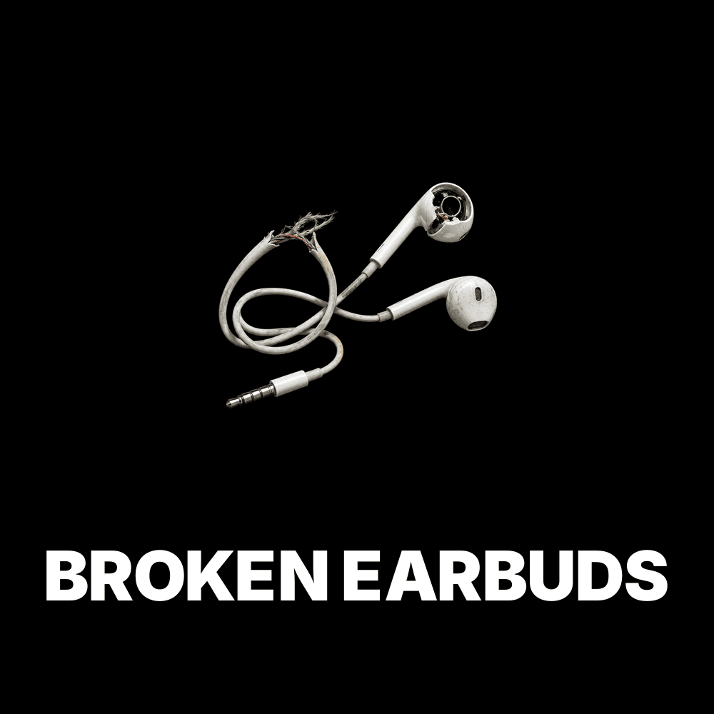 Broken Earbuds