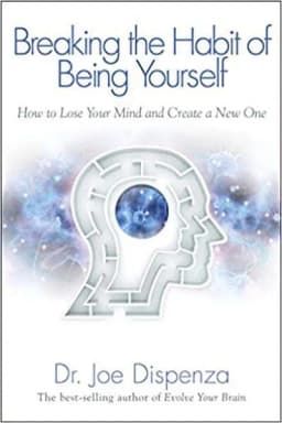 Breaking The Habit of Being Yourself